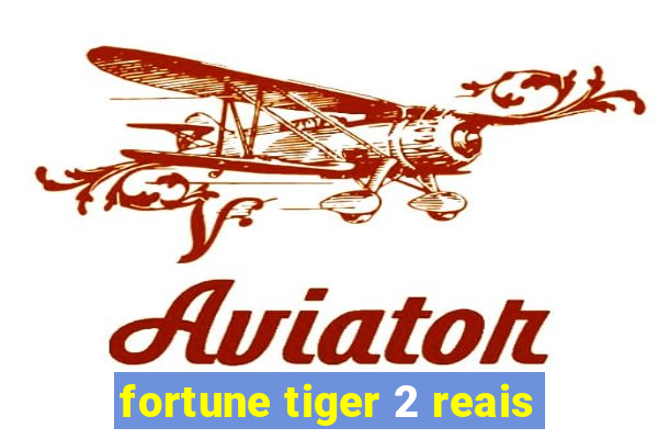 fortune tiger 2 reais